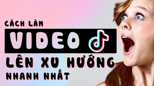 cách làm video tiktok lên xu hướng