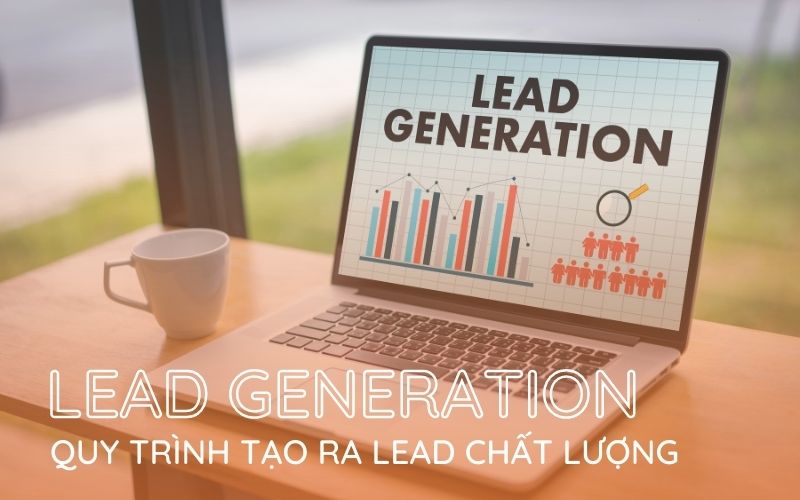 Quy trình Lead Generation chất lượng giúp doanh nghiệp gia tăng doanh thu