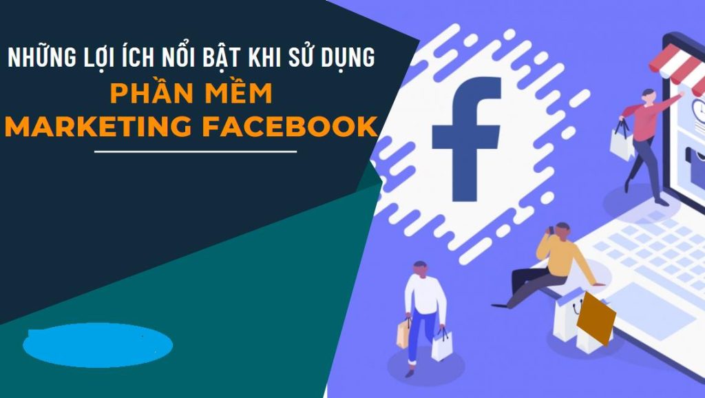 Phần mềm Facebook marketing mang đến rất nhiều ưu điểm nổi bật