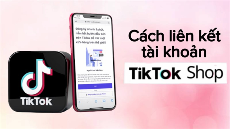 Liên kết tài khoản Tiktok shop