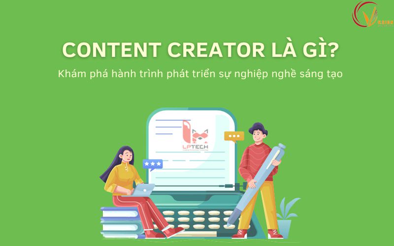 Content Creator hay còn được gọi là sáng tạo nội dung